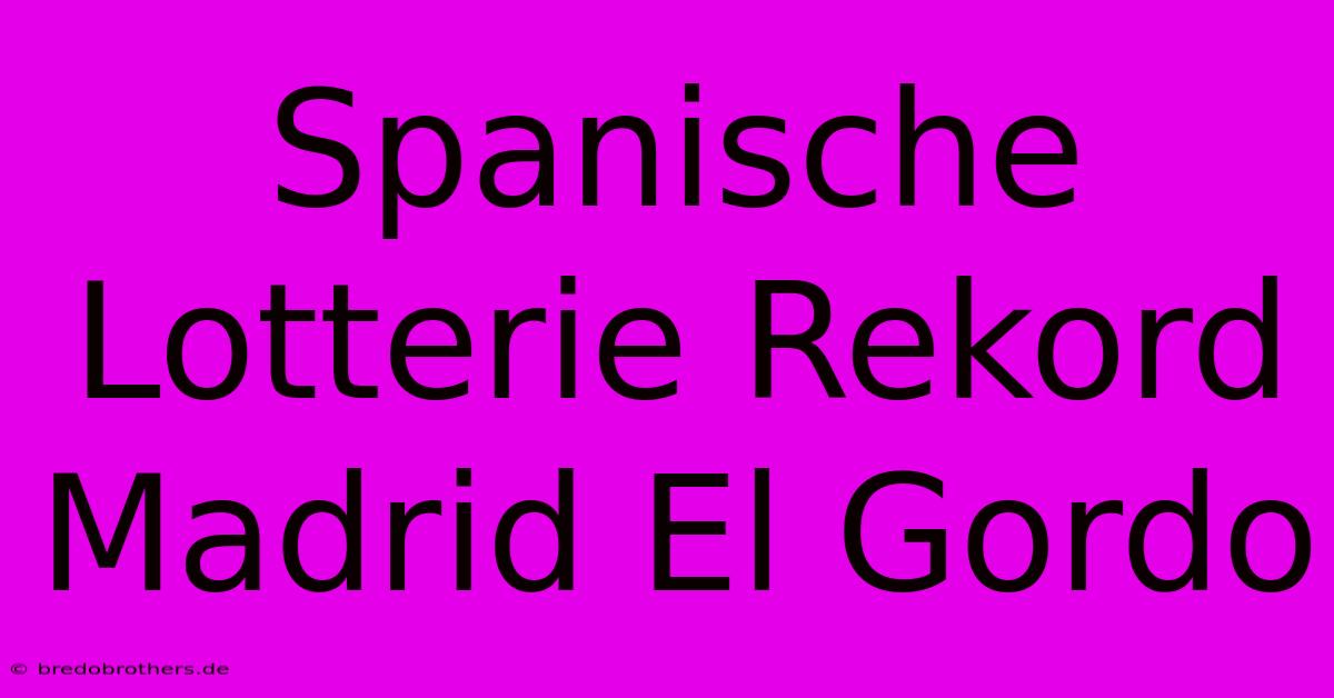 Spanische Lotterie Rekord Madrid El Gordo