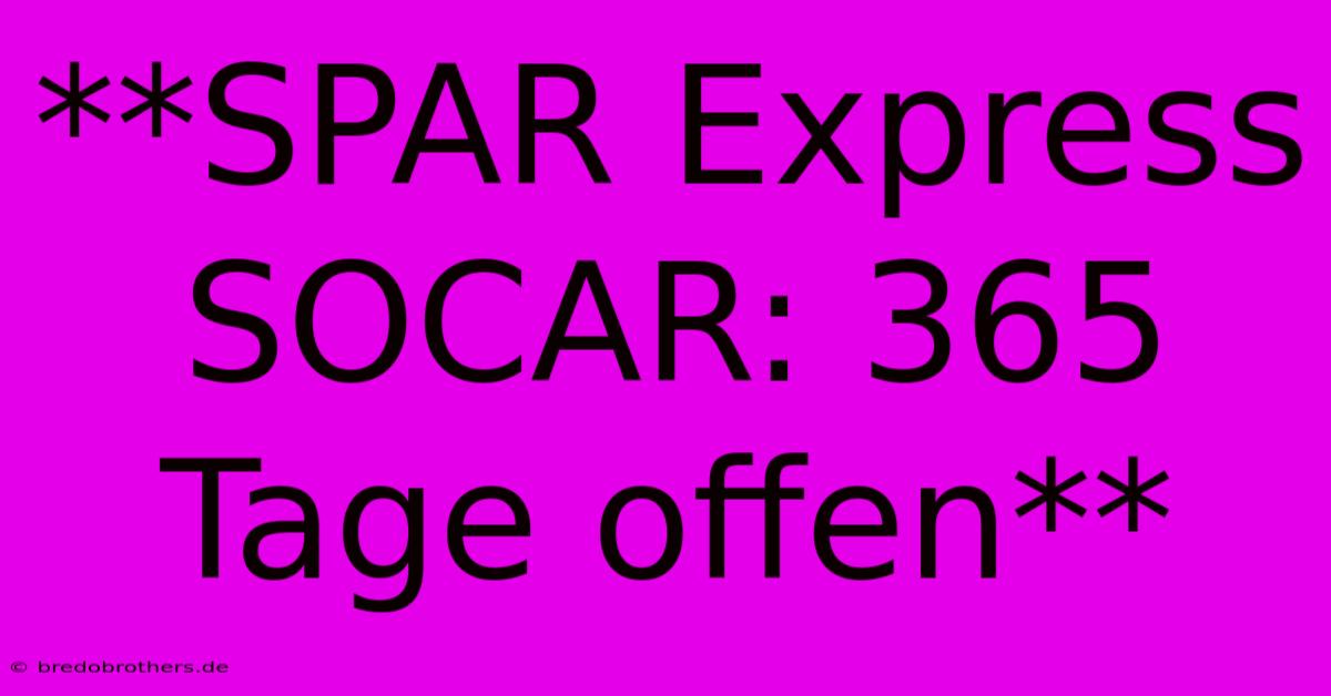 **SPAR Express SOCAR: 365 Tage Offen**