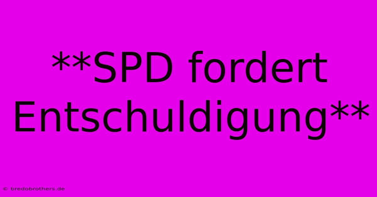 **SPD Fordert Entschuldigung**