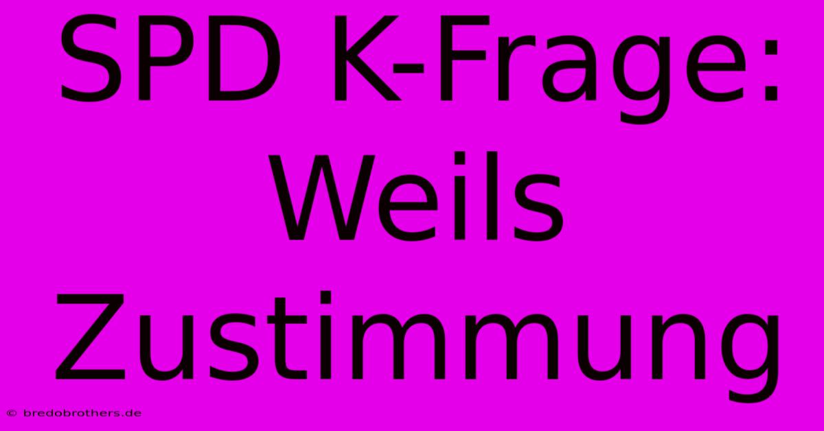 SPD K-Frage: Weils Zustimmung