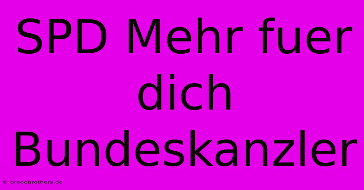 SPD Mehr Fuer Dich Bundeskanzler