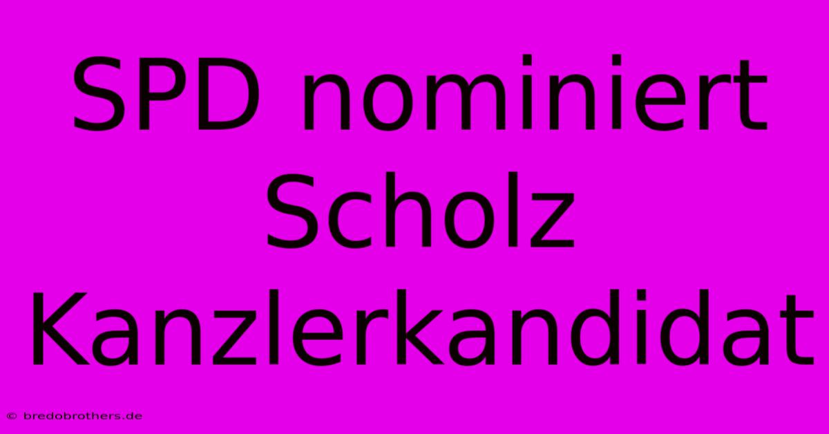 SPD Nominiert Scholz Kanzlerkandidat