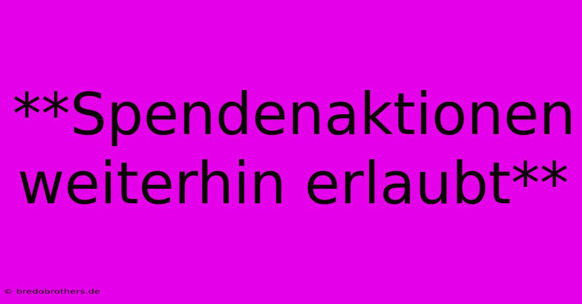 **Spendenaktionen Weiterhin Erlaubt**