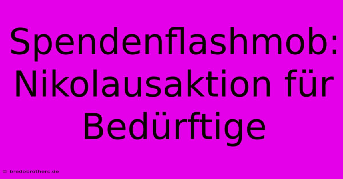 Spendenflashmob: Nikolausaktion Für Bedürftige