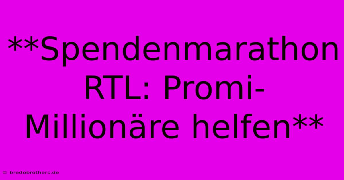 **Spendenmarathon RTL: Promi-Millionäre Helfen**