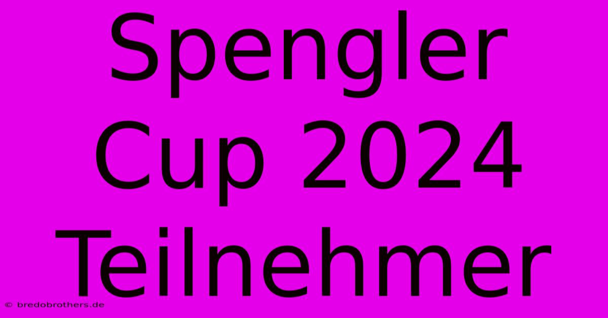 Spengler Cup 2024 Teilnehmer