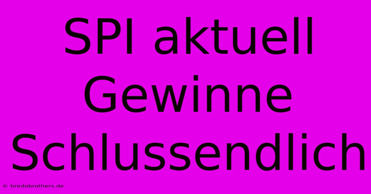 SPI Aktuell Gewinne Schlussendlich