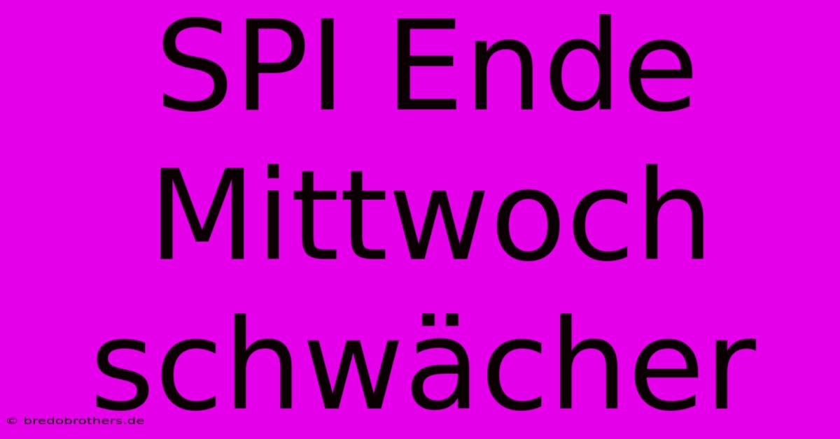 SPI Ende Mittwoch Schwächer