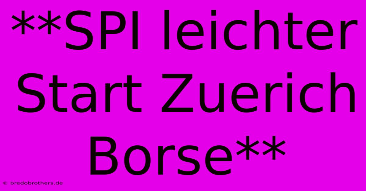 **SPI Leichter Start Zuerich Borse**