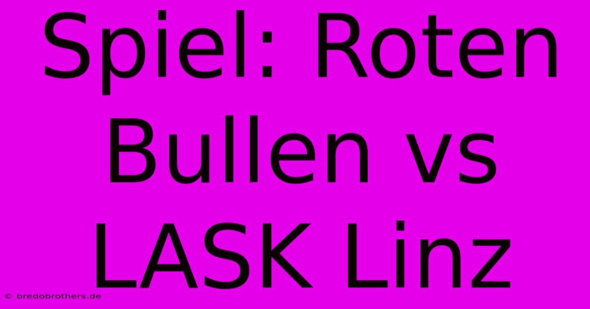 Spiel: Roten Bullen Vs LASK Linz