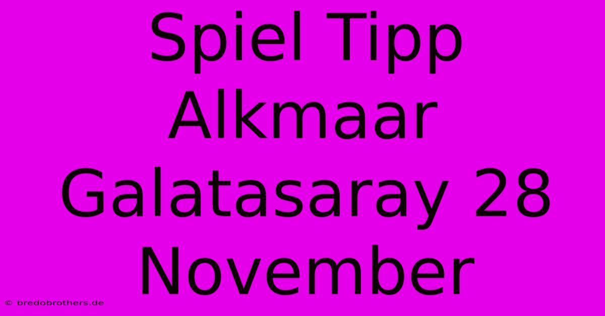 Spiel Tipp Alkmaar Galatasaray 28 November