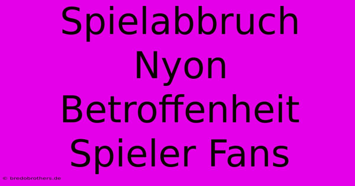 Spielabbruch Nyon Betroffenheit Spieler Fans