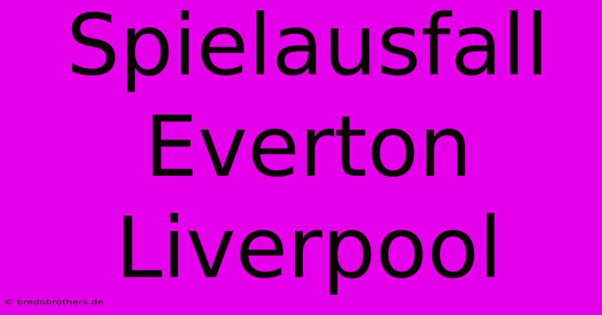 Spielausfall Everton Liverpool