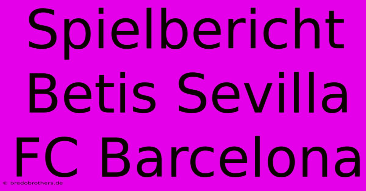 Spielbericht Betis Sevilla FC Barcelona