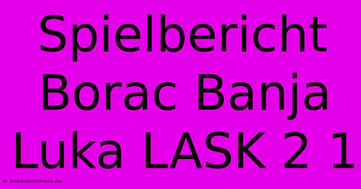 Spielbericht Borac Banja Luka LASK 2 1