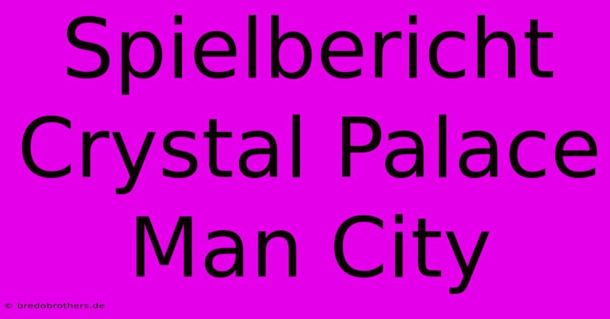 Spielbericht Crystal Palace Man City