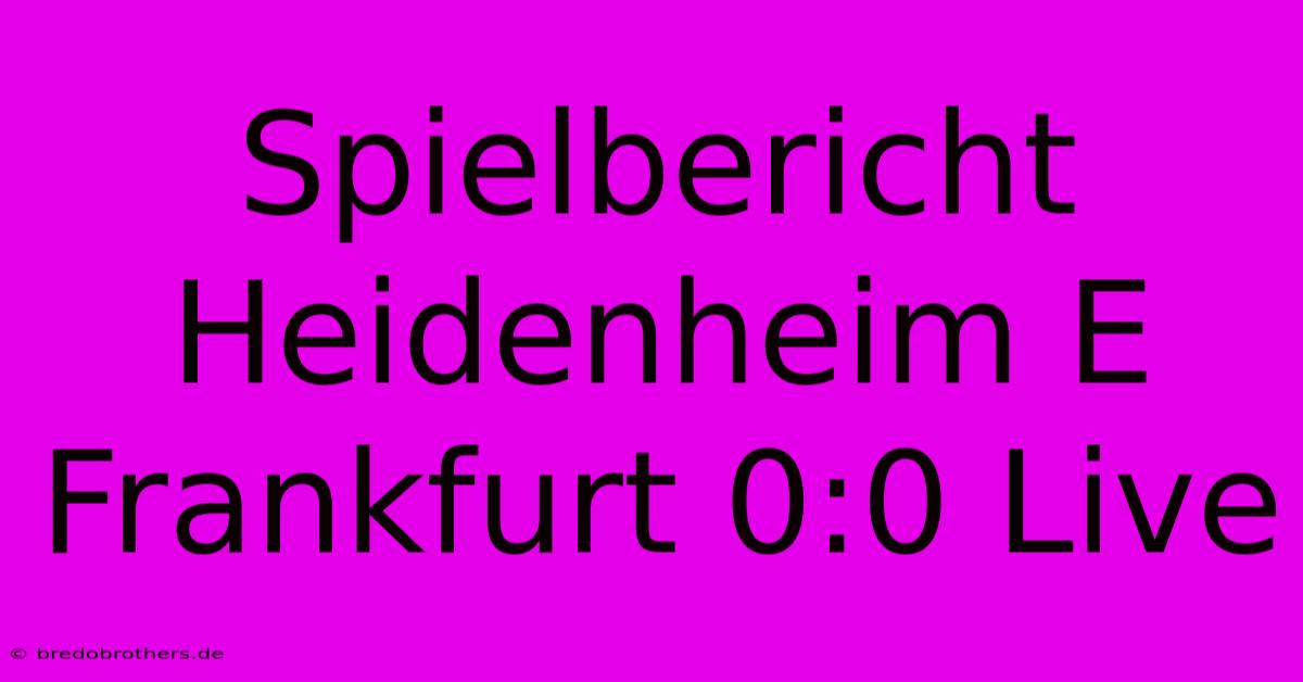 Spielbericht Heidenheim E Frankfurt 0:0 Live