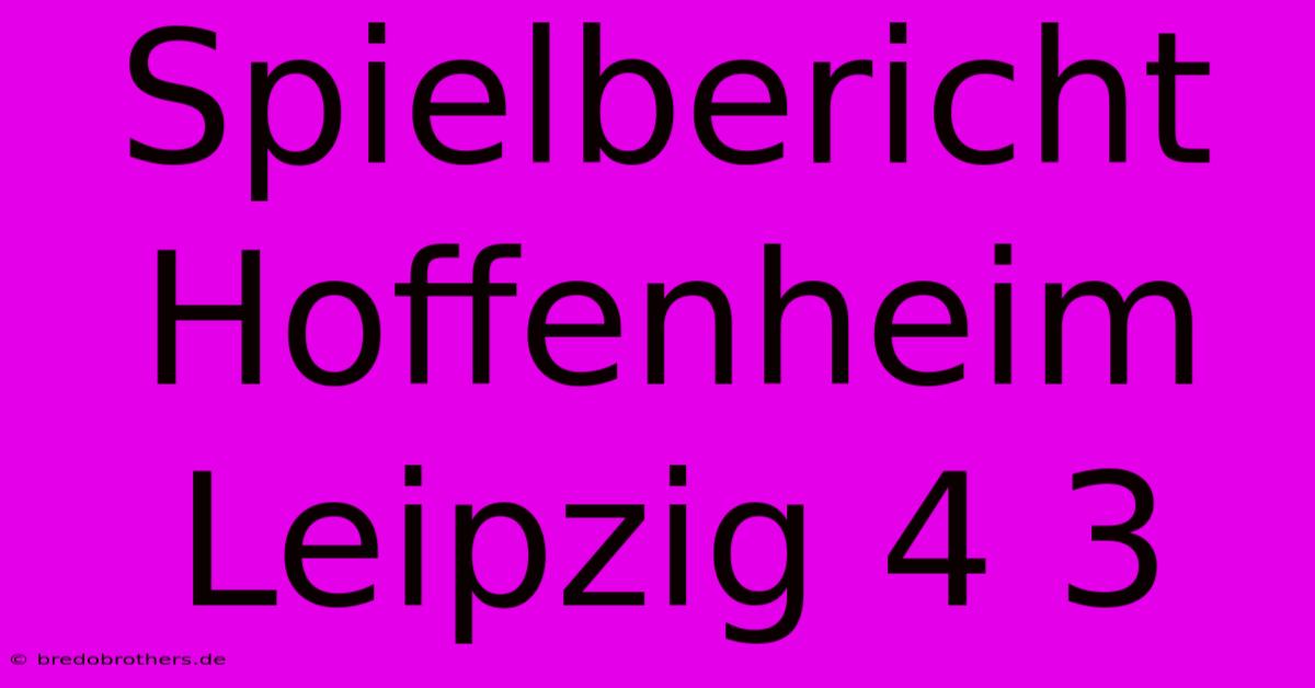 Spielbericht Hoffenheim Leipzig 4 3