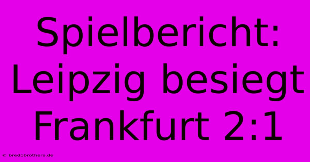 Spielbericht: Leipzig Besiegt Frankfurt 2:1