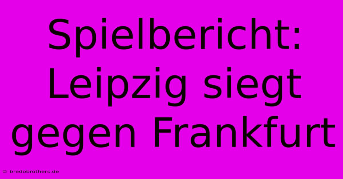 Spielbericht: Leipzig Siegt Gegen Frankfurt