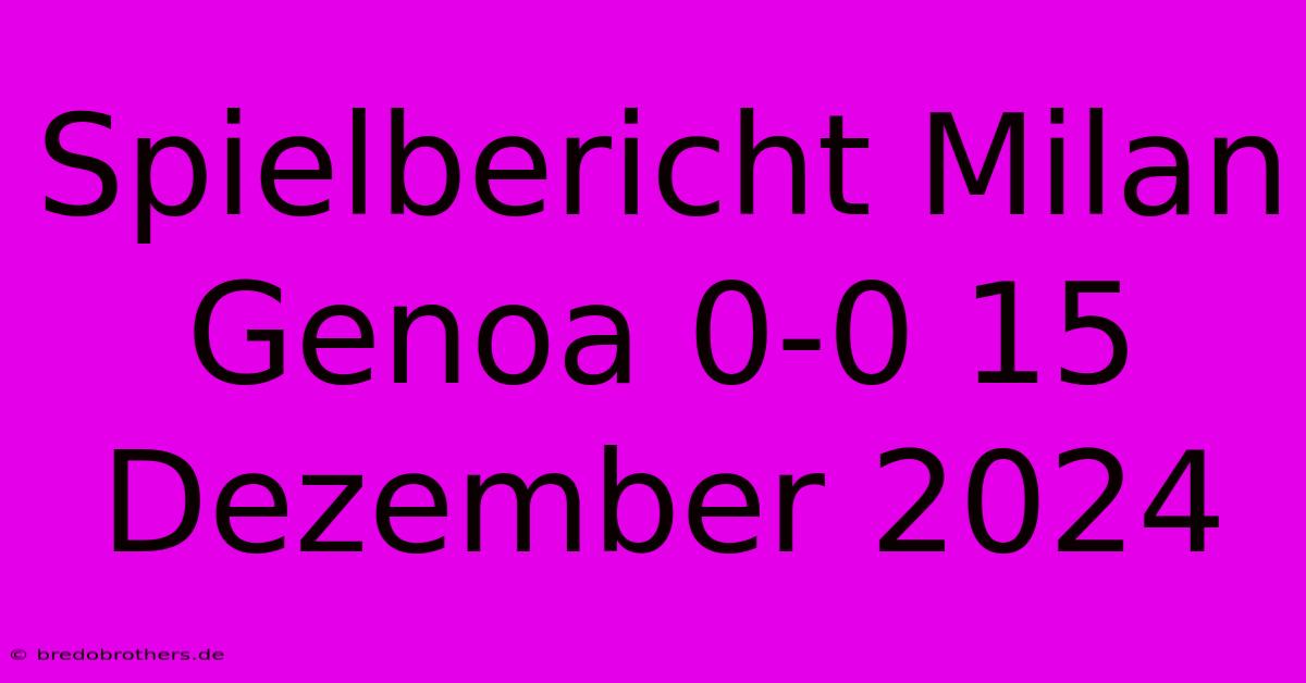 Spielbericht Milan Genoa 0-0 15 Dezember 2024