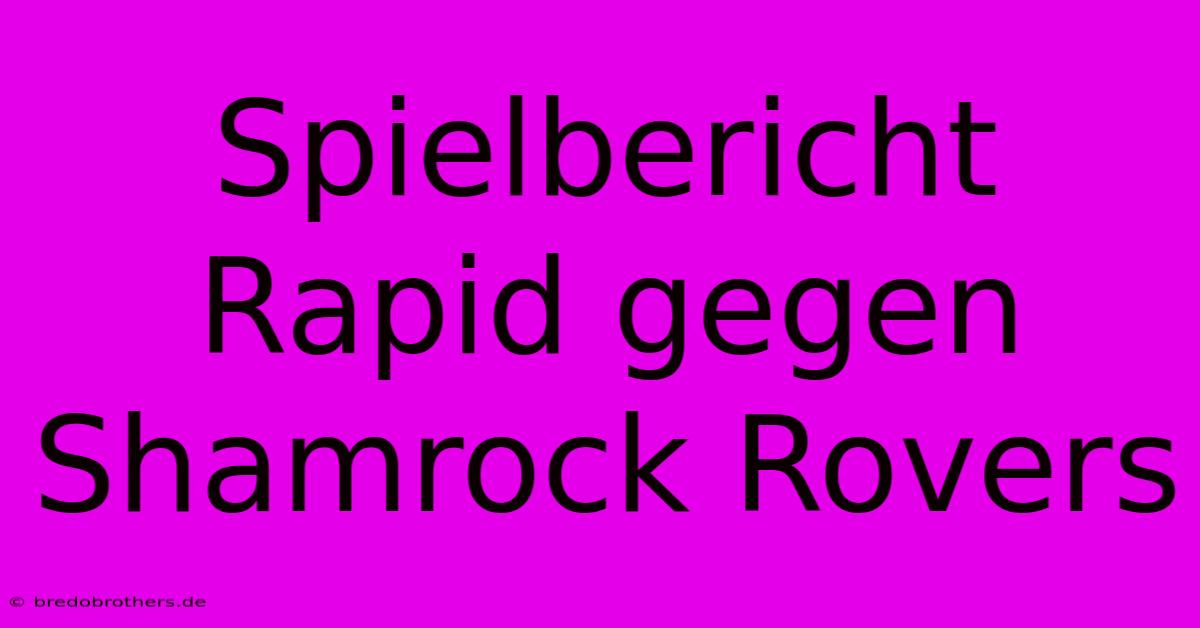 Spielbericht Rapid Gegen Shamrock Rovers