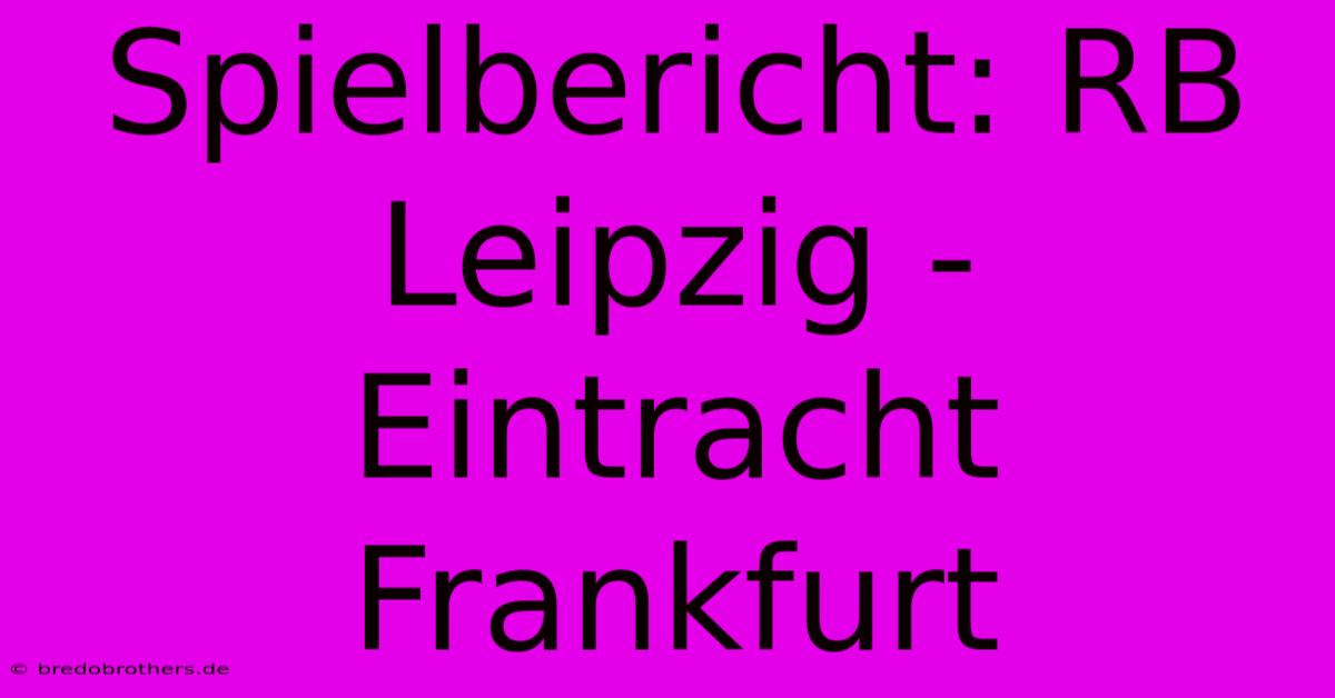 Spielbericht: RB Leipzig - Eintracht Frankfurt