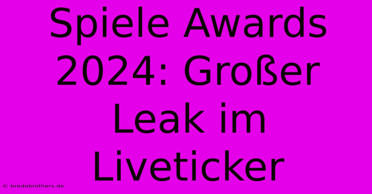 Spiele Awards 2024: Großer Leak Im Liveticker