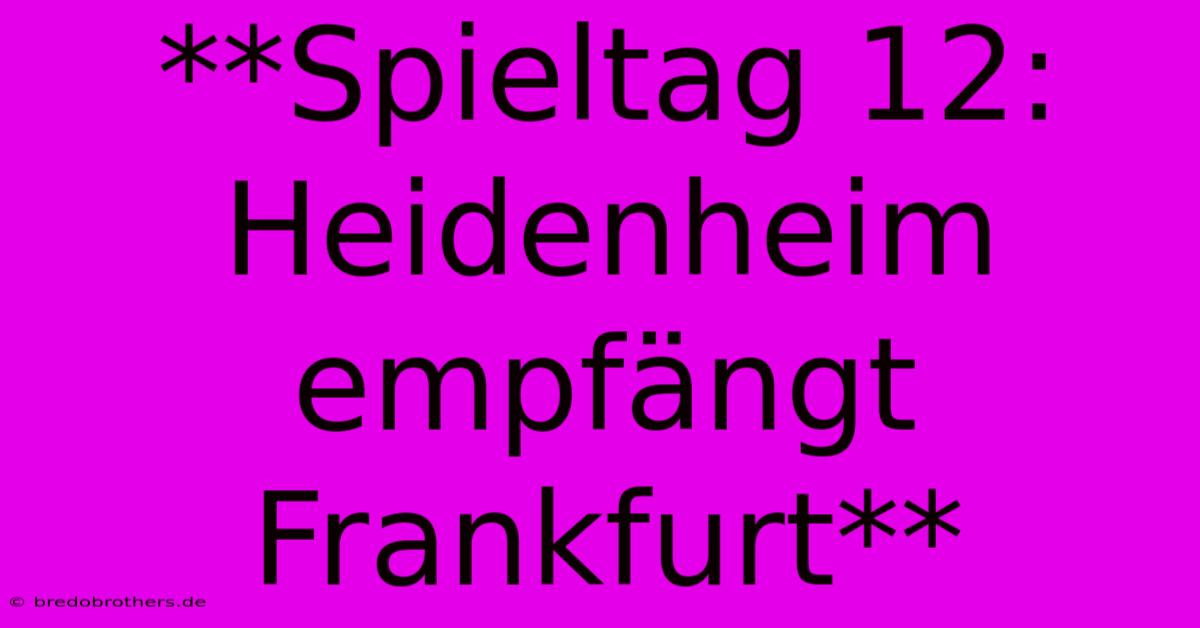 **Spieltag 12: Heidenheim Empfängt Frankfurt**