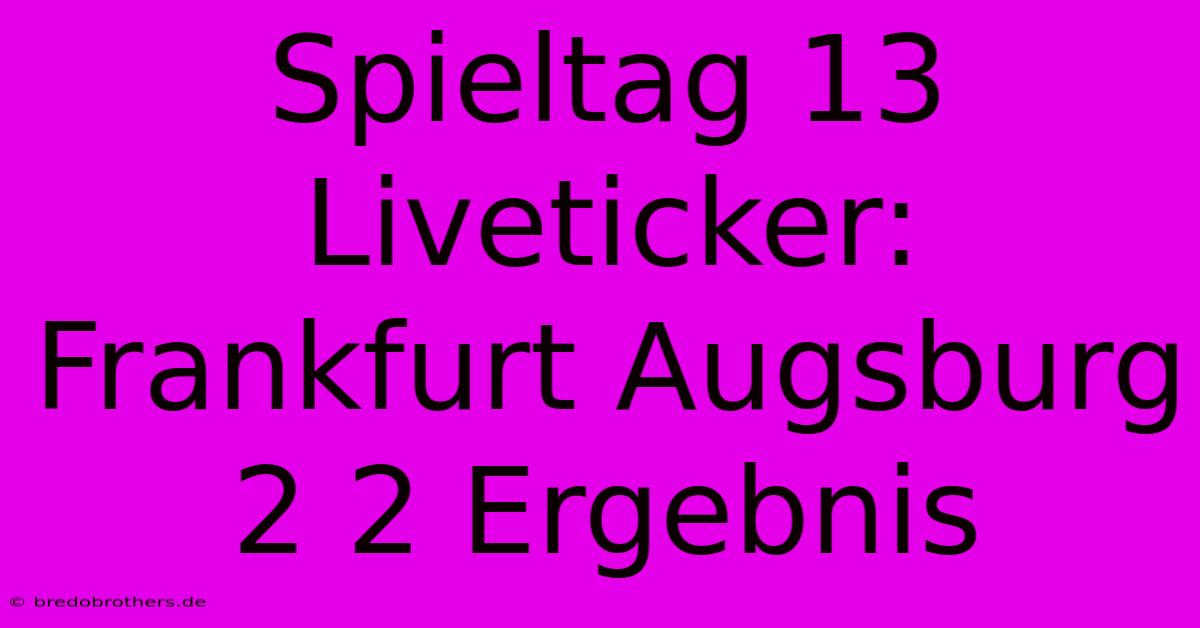 Spieltag 13 Liveticker: Frankfurt Augsburg 2 2 Ergebnis