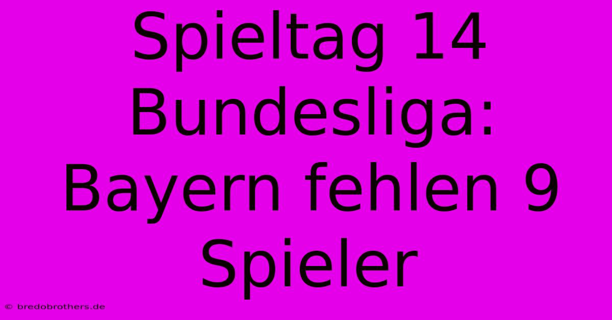 Spieltag 14 Bundesliga: Bayern Fehlen 9 Spieler