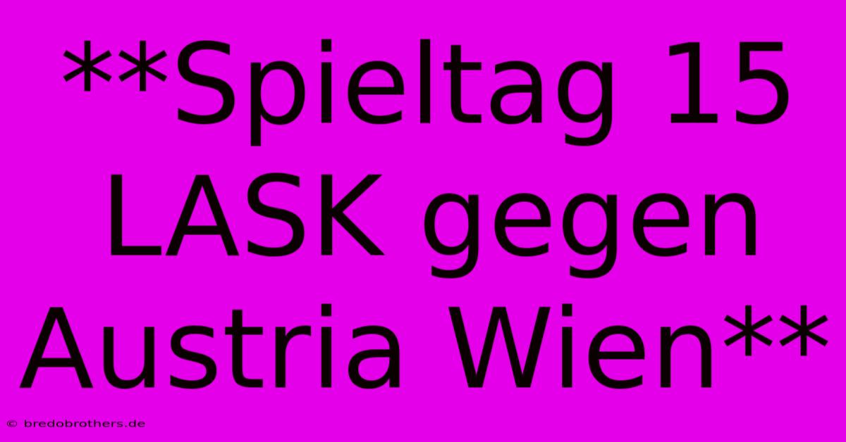 **Spieltag 15 LASK Gegen Austria Wien**