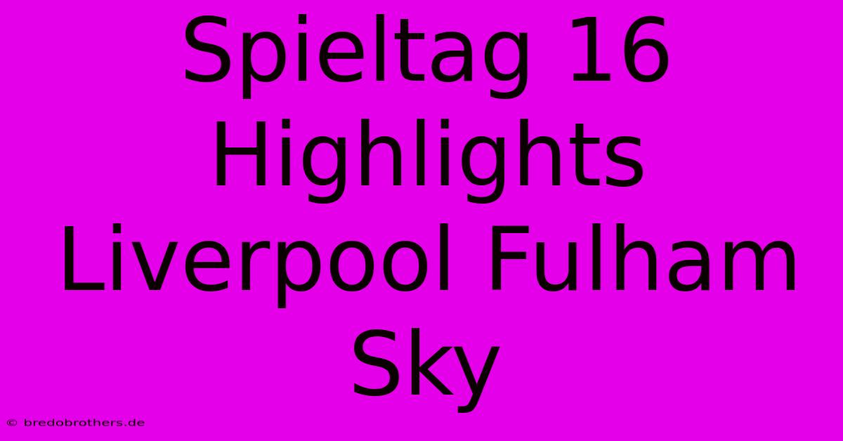 Spieltag 16 Highlights Liverpool Fulham Sky