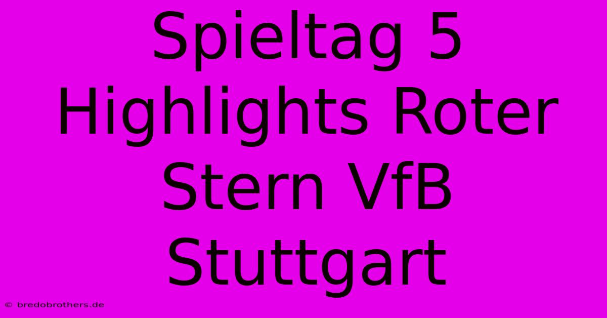 Spieltag 5 Highlights Roter Stern VfB Stuttgart