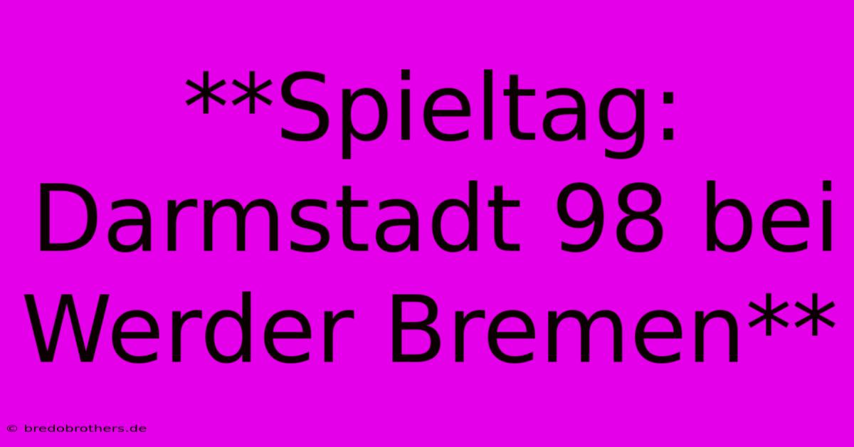 **Spieltag: Darmstadt 98 Bei Werder Bremen**