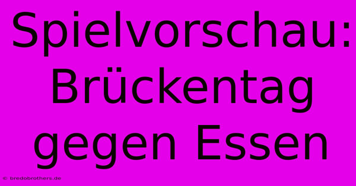 Spielvorschau: Brückentag Gegen Essen