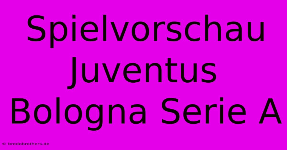 Spielvorschau Juventus Bologna Serie A