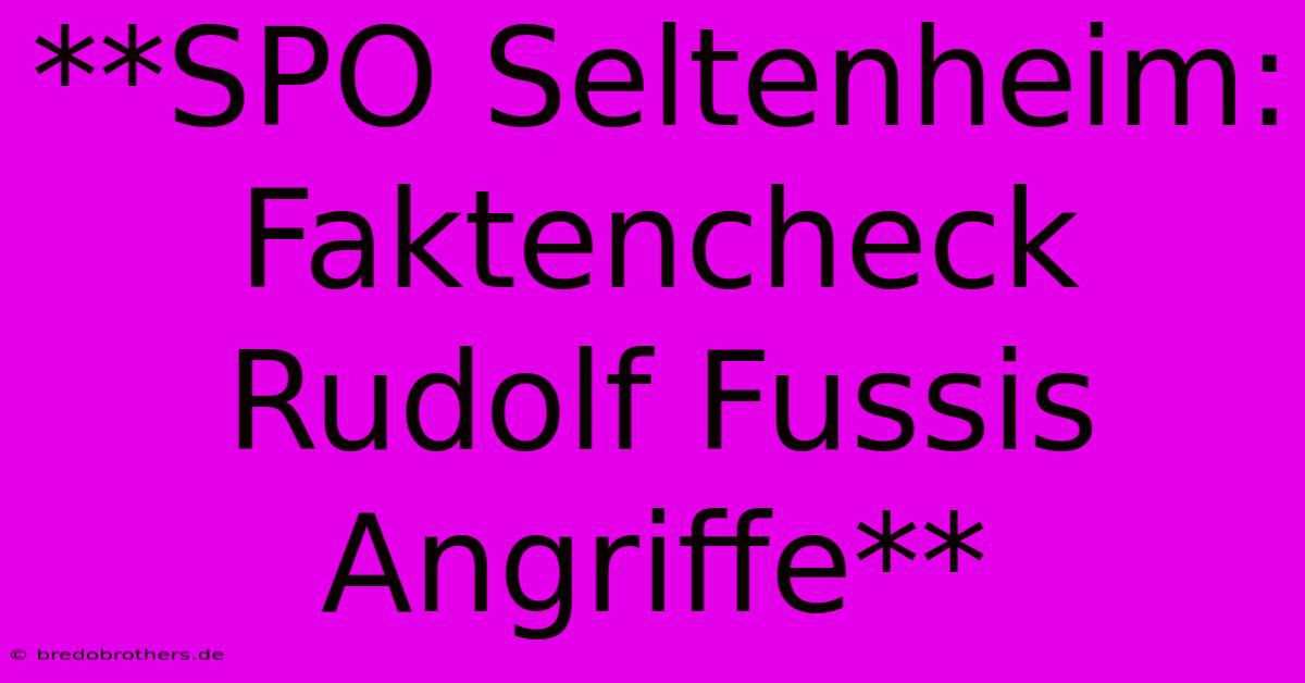 **SPO Seltenheim: Faktencheck Rudolf Fussis Angriffe**