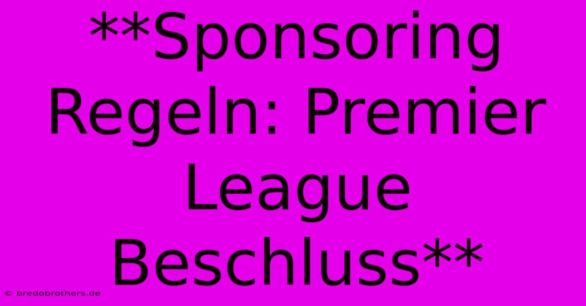 **Sponsoring Regeln: Premier League Beschluss**