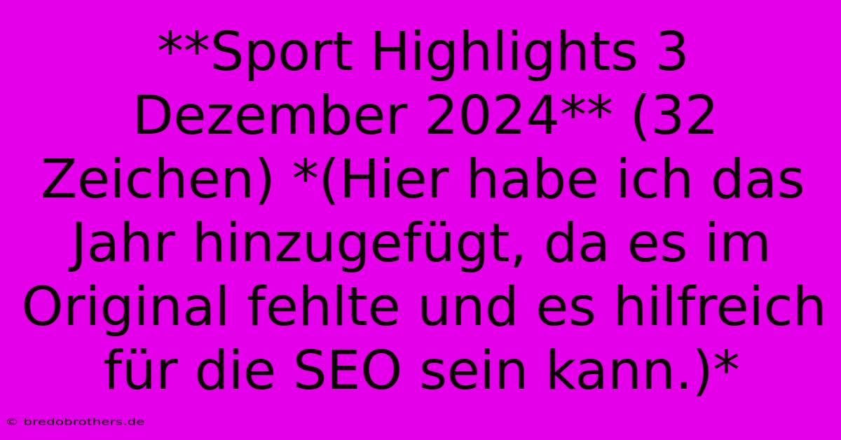 **Sport Highlights 3 Dezember 2024** (32 Zeichen) *(Hier Habe Ich Das Jahr Hinzugefügt, Da Es Im Original Fehlte Und Es Hilfreich Für Die SEO Sein Kann.)*