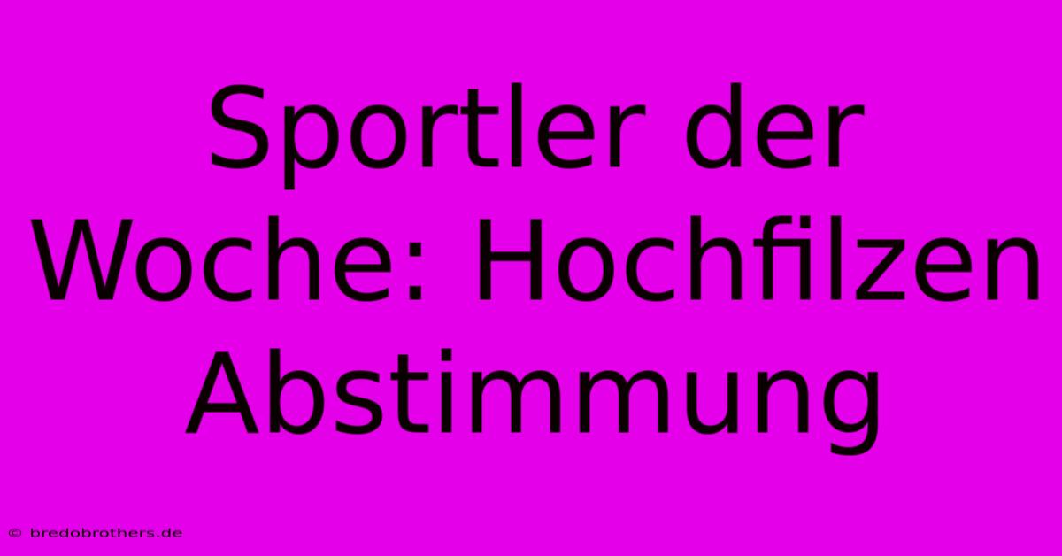 Sportler Der Woche: Hochfilzen Abstimmung