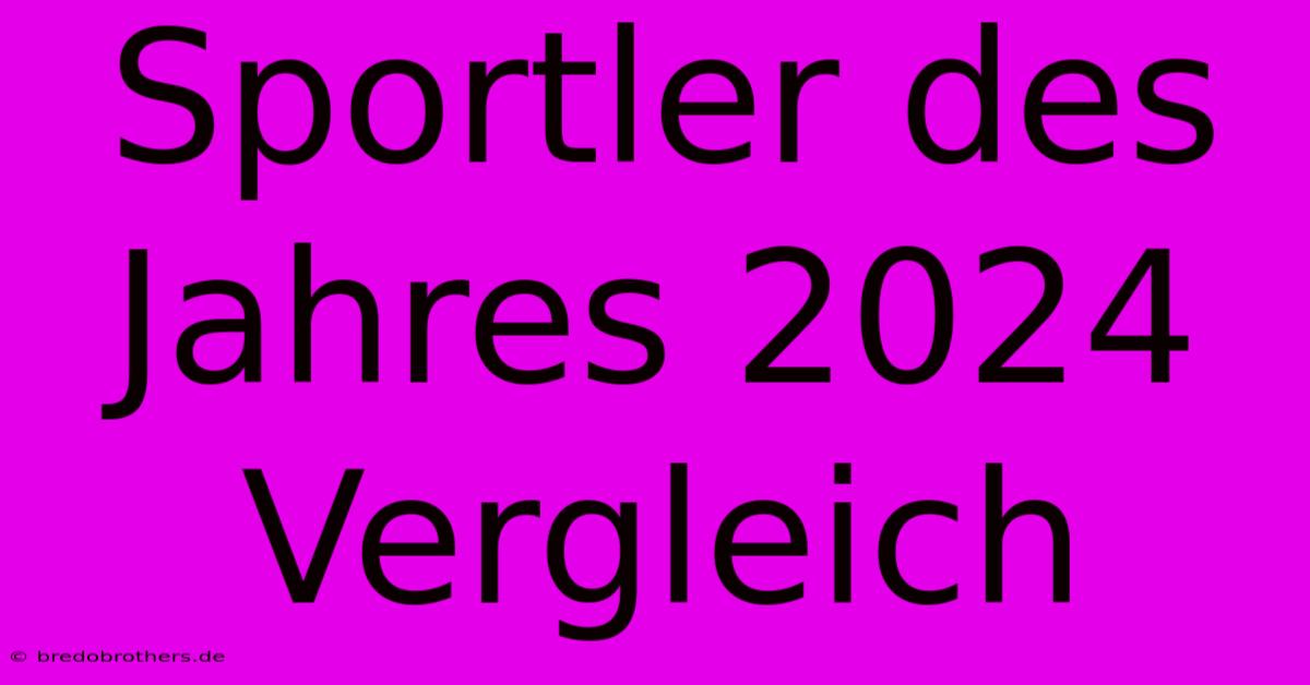 Sportler Des Jahres 2024 Vergleich