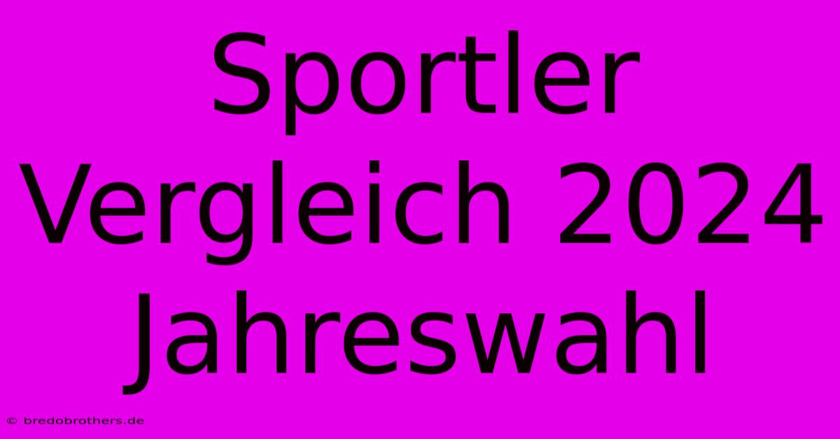 Sportler Vergleich 2024 Jahreswahl