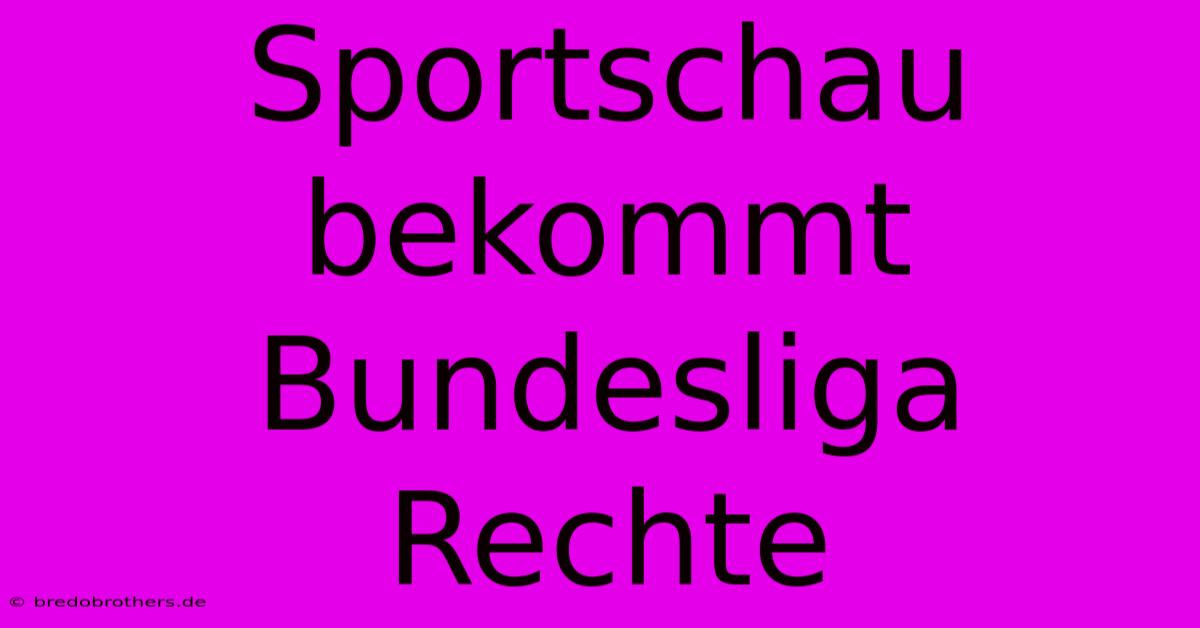 Sportschau Bekommt Bundesliga Rechte