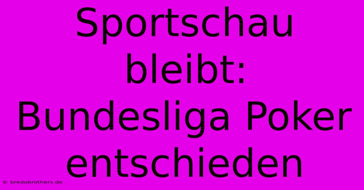 Sportschau Bleibt: Bundesliga Poker Entschieden