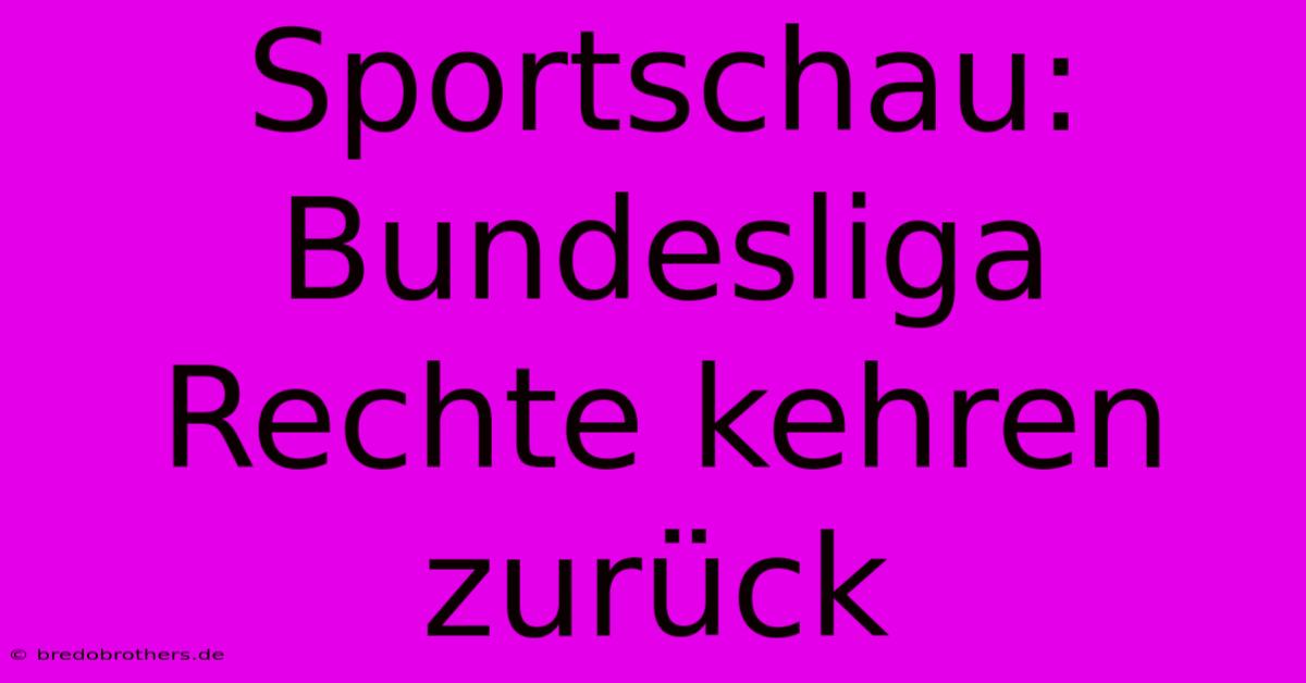 Sportschau: Bundesliga Rechte Kehren Zurück