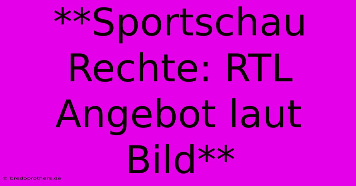 **Sportschau Rechte: RTL Angebot Laut Bild**