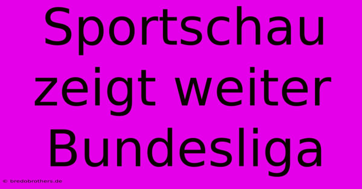 Sportschau Zeigt Weiter Bundesliga