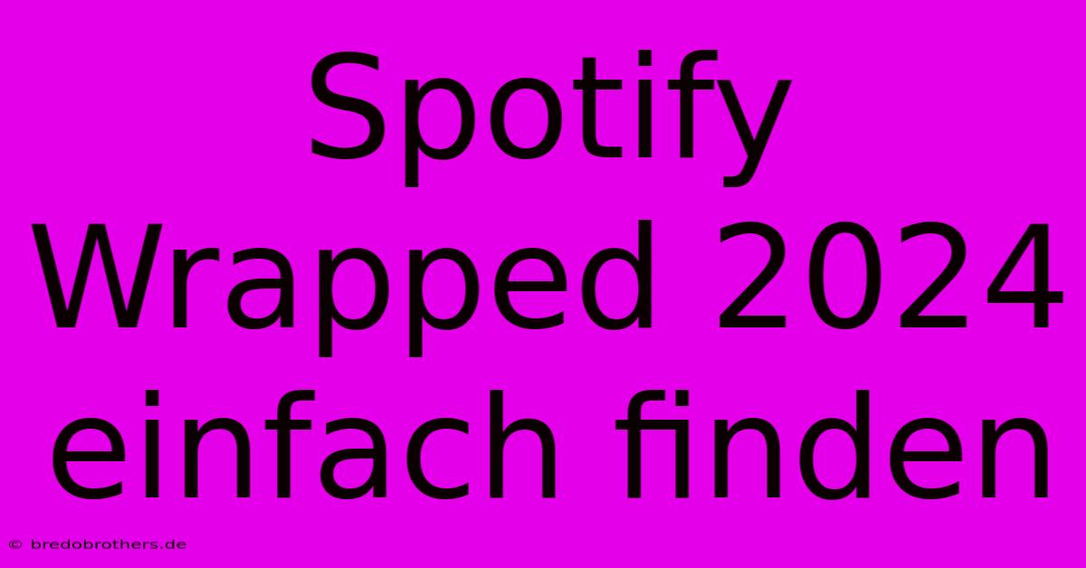 Spotify Wrapped 2024 Einfach Finden