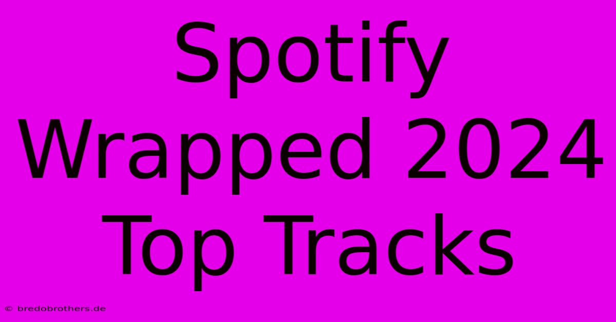 Spotify Wrapped 2024 Top Tracks